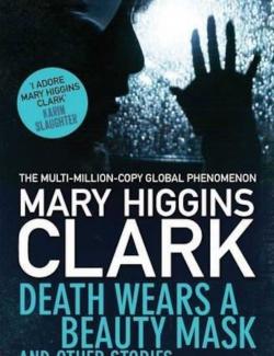     / Death Wears a Beauty Mask and Other Stories (Higgins Clark, 2015)    