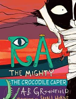 Ra the Mighty: The Crocodile Caper /   (by A. B. Greenfield, 2019) -   